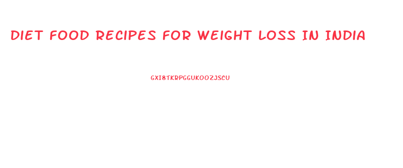 Diet Food Recipes For Weight Loss In India