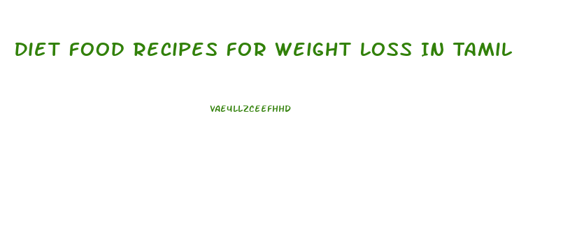 Diet Food Recipes For Weight Loss In Tamil