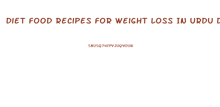 Diet Food Recipes For Weight Loss In Urdu Dailymotion