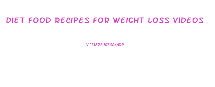 Diet Food Recipes For Weight Loss Videos