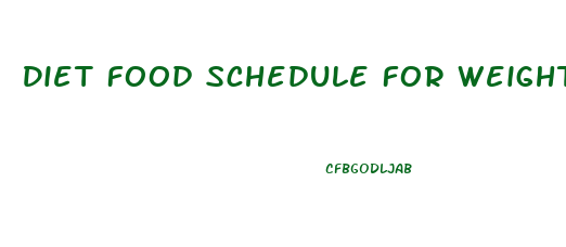 Diet Food Schedule For Weight Loss