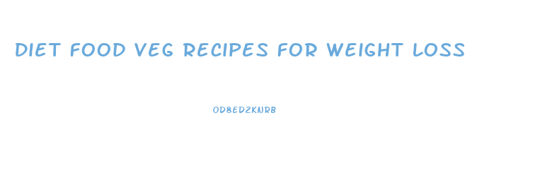 Diet Food Veg Recipes For Weight Loss