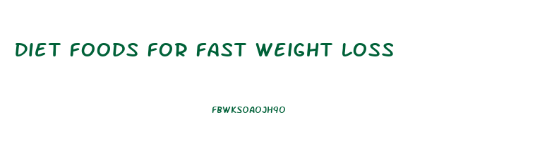 Diet Foods For Fast Weight Loss