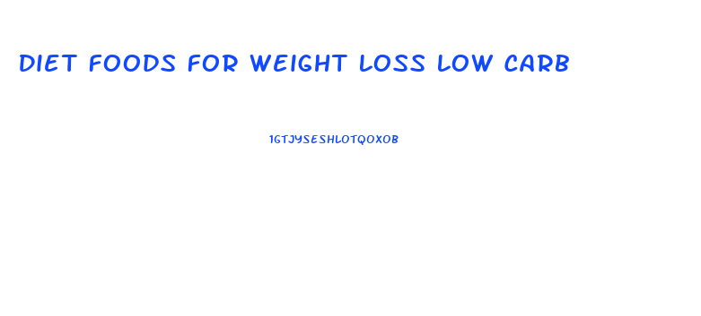Diet Foods For Weight Loss Low Carb