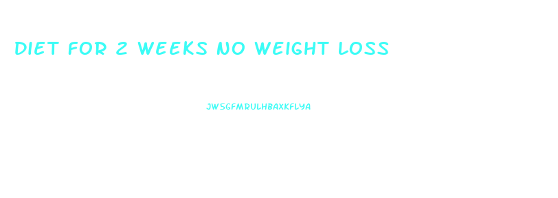 Diet For 2 Weeks No Weight Loss