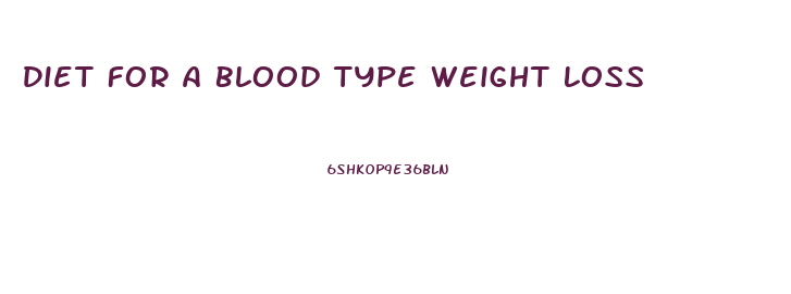 Diet For A Blood Type Weight Loss