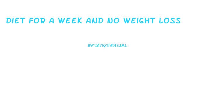 Diet For A Week And No Weight Loss