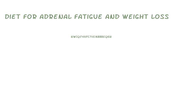Diet For Adrenal Fatigue And Weight Loss