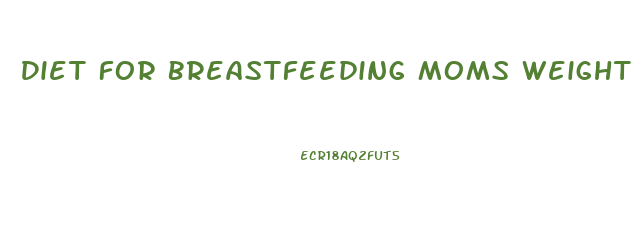 Diet For Breastfeeding Moms Weight Loss
