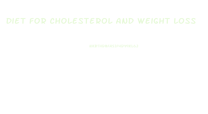 Diet For Cholesterol And Weight Loss