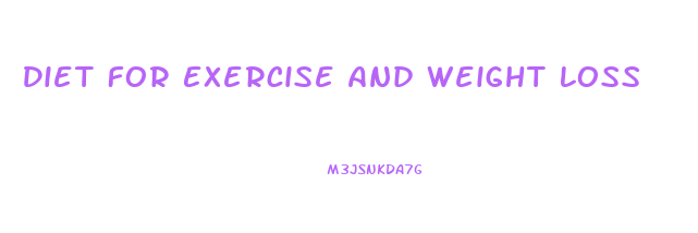 Diet For Exercise And Weight Loss