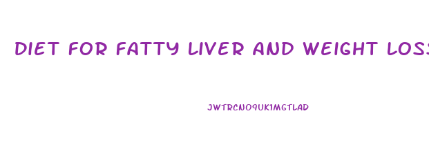 Diet For Fatty Liver And Weight Loss