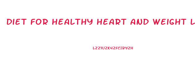 Diet For Healthy Heart And Weight Loss