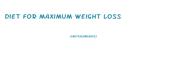 Diet For Maximum Weight Loss