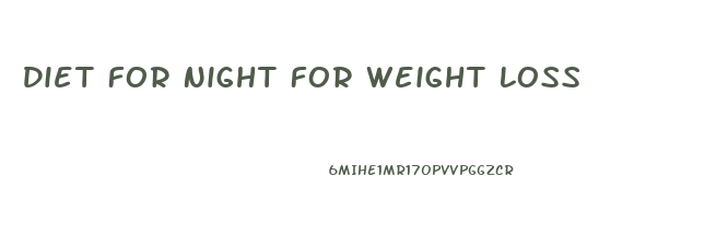 Diet For Night For Weight Loss