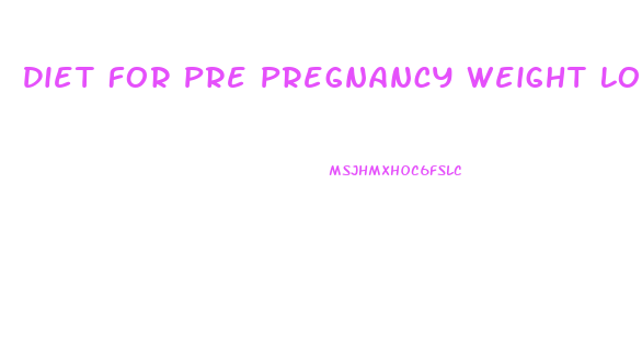 Diet For Pre Pregnancy Weight Loss