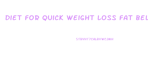 Diet For Quick Weight Loss Fat Belly