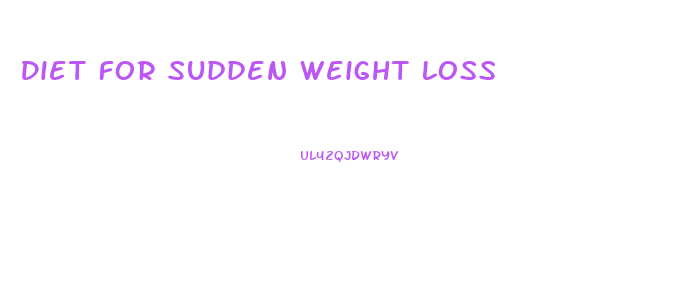 Diet For Sudden Weight Loss