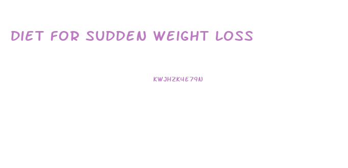 Diet For Sudden Weight Loss