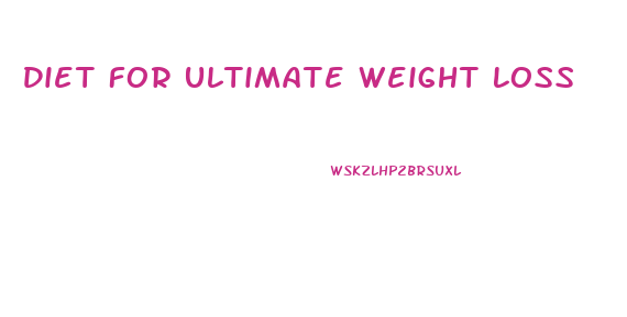 Diet For Ultimate Weight Loss