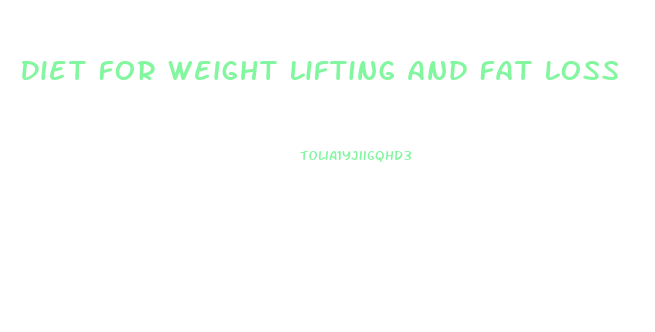 Diet For Weight Lifting And Fat Loss