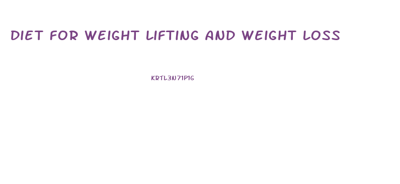 Diet For Weight Lifting And Weight Loss