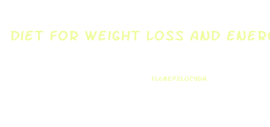Diet For Weight Loss And Energy