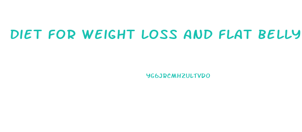 Diet For Weight Loss And Flat Belly