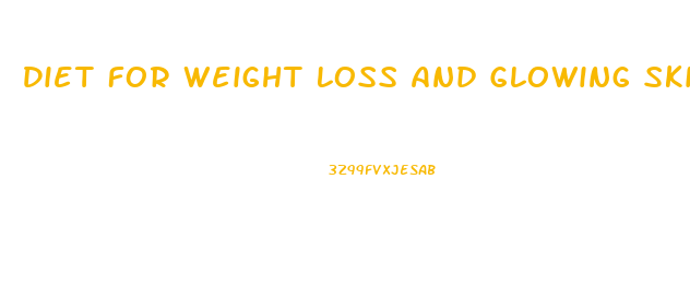 Diet For Weight Loss And Glowing Skin