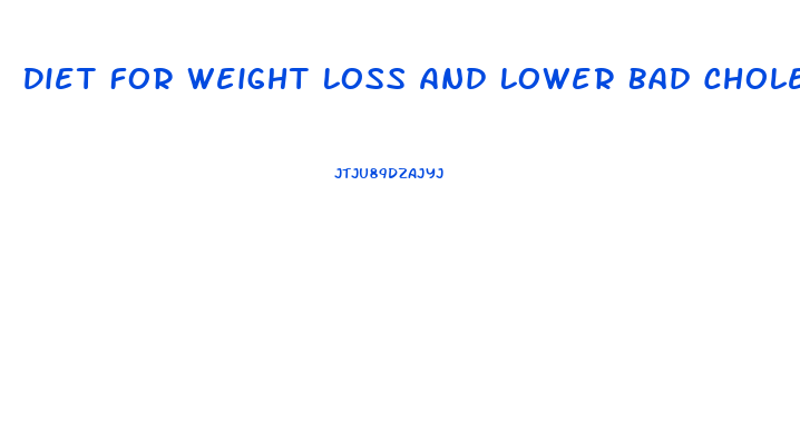 Diet For Weight Loss And Lower Bad Cholesterol