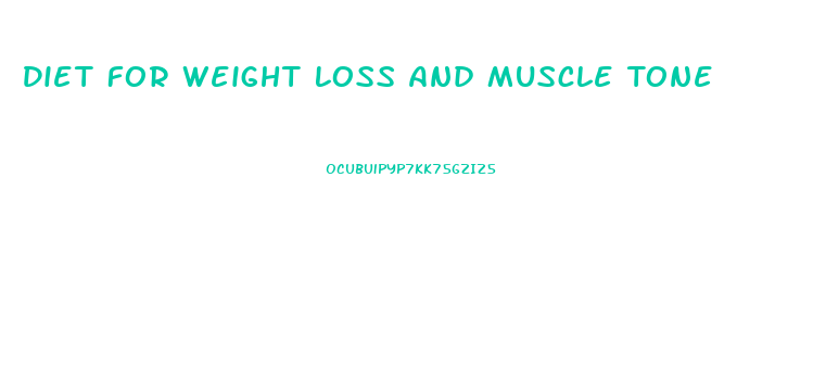 Diet For Weight Loss And Muscle Tone