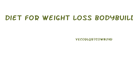 Diet For Weight Loss Bodybuilding