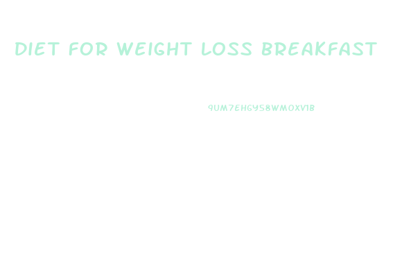 Diet For Weight Loss Breakfast
