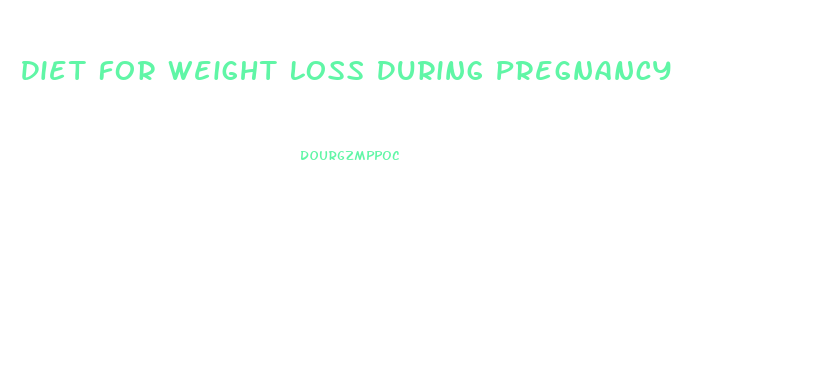 Diet For Weight Loss During Pregnancy