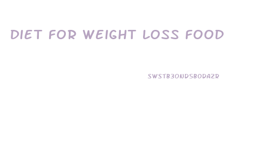 Diet For Weight Loss Food