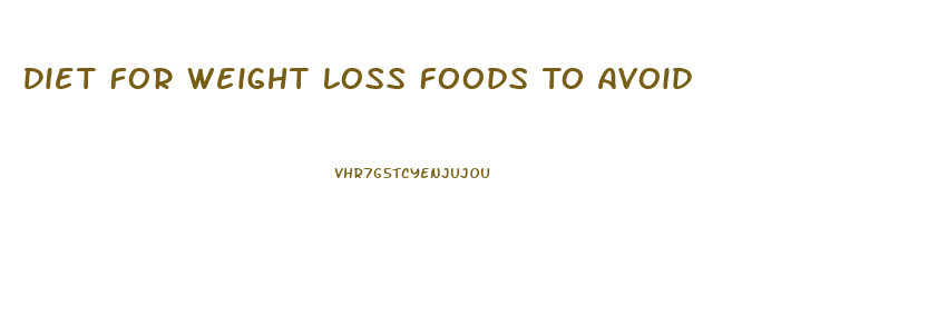 Diet For Weight Loss Foods To Avoid