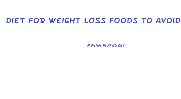 Diet For Weight Loss Foods To Avoid