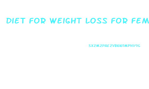 Diet For Weight Loss For Female Guide To Follow