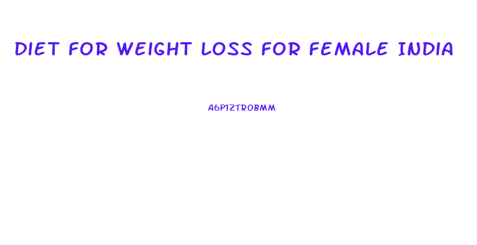 Diet For Weight Loss For Female India