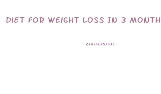 Diet For Weight Loss In 3 Months