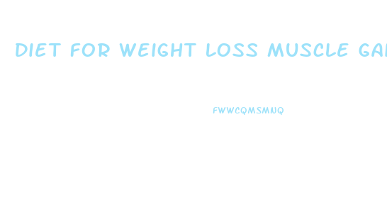 Diet For Weight Loss Muscle Gain