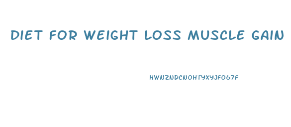 Diet For Weight Loss Muscle Gain