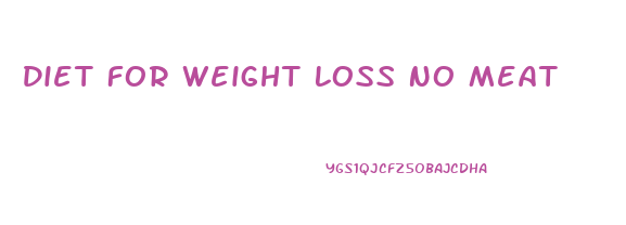 Diet For Weight Loss No Meat
