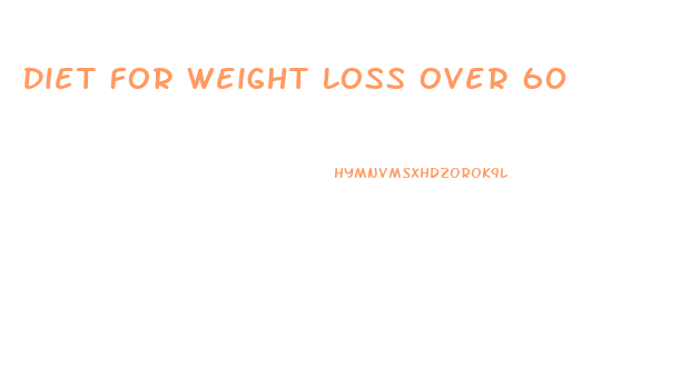 Diet For Weight Loss Over 60