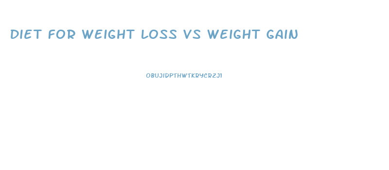 Diet For Weight Loss Vs Weight Gain