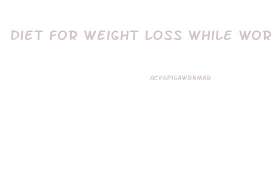 Diet For Weight Loss While Working Out