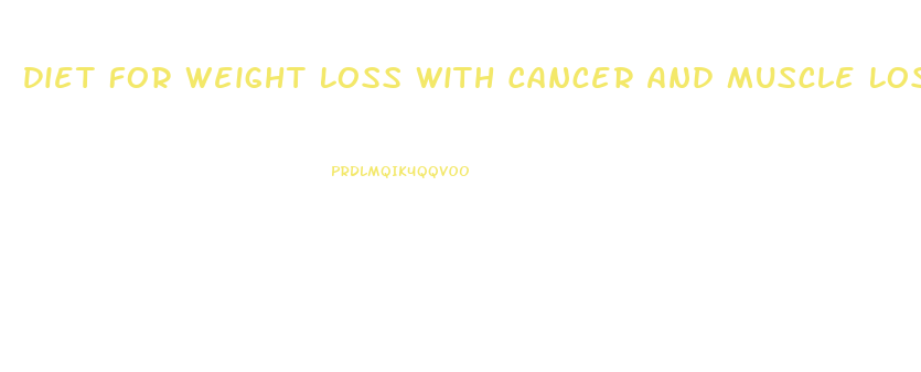 Diet For Weight Loss With Cancer And Muscle Loss