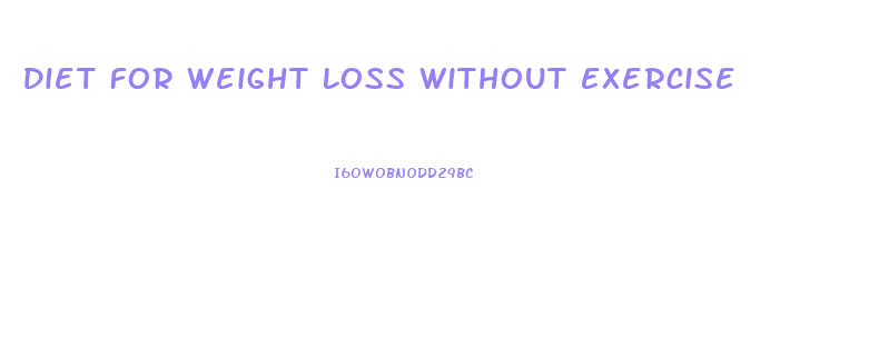 Diet For Weight Loss Without Exercise