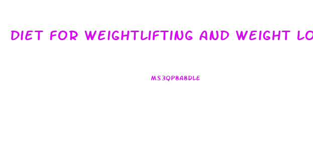 Diet For Weightlifting And Weight Loss