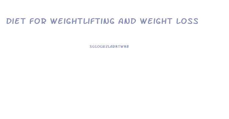 Diet For Weightlifting And Weight Loss